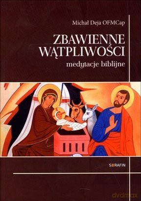 Zbawienne wątpliwości. Medytacje biblijne - Michał Deja OFMCap [KSIĄŻKA]