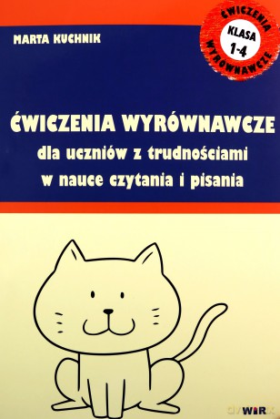 Ćwiczenia wyrównawcze dla uczniów z trudnościami w nauce czytania i pisania [KSIĄŻKA]