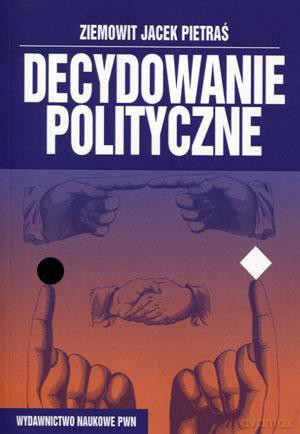 Decydowanie polityczne - Ziemowit Jacek Pietraś [KSIĄŻKA]