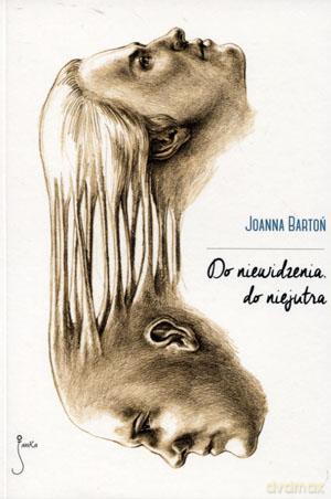 Do niewidzenia do niejutra - Joanna Bartoń [KSIĄŻKA]