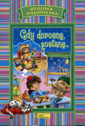 Dziecięca biblioteczka. Gdy dorosnę, zostanę.. [KSIĄŻKA]
