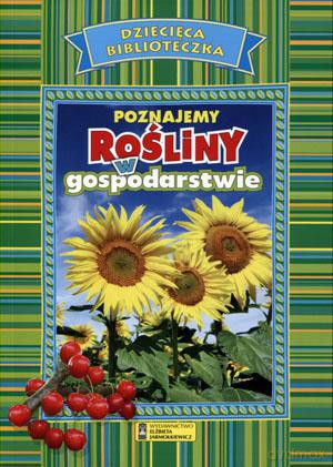 Dziecięca biblioteczka. Poznajemy rośliny w gospodarstwie [KSIĄŻKA]
