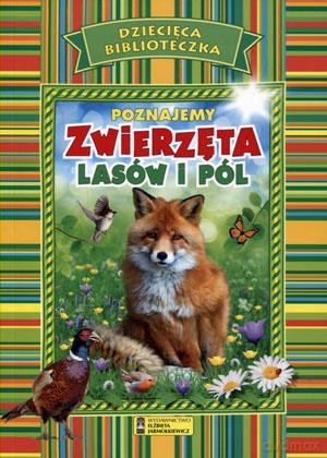 Dziecięca biblioteczka. Poznajemy zwierzęta lasów i pól [KSIĄŻKA]