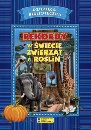 Dziecięca biblioteczka. Rekordy w świecie zwierząt i roślin [KSIĄŻKA]