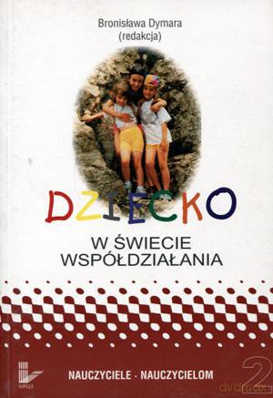 Dziecko w świecie współdziałania. Tom 2