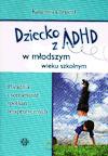 Dziecko z ADHD w młodszym wieku szkolnym. Poradnik i scenariusze spotkań terapeutycznych [KSIĄŻKA]