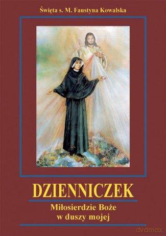 Dzienniczek. Miłosierdzie Boże w duszy mojej - Święta S. M. Faustyna Kowalska [KSIĄŻKA]