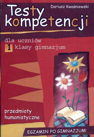 Egzamin po gimnazjum Humanistyczny Gimnazjum klasa 1 testy kompetencji dla uczniów [KSIĄŻKA]