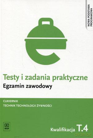Egzamin zawodowy Cukiernik Technik technologii żywności Kwalifikacja T.4 Testy i zadania praktyczne [KSIĄŻKA]