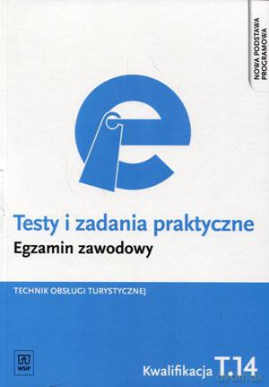 Egzamin zawodowy Technik obsługi turystycznej Kwalifikacja T.14 Testy i zadania praktyczne [KSIĄŻKA]