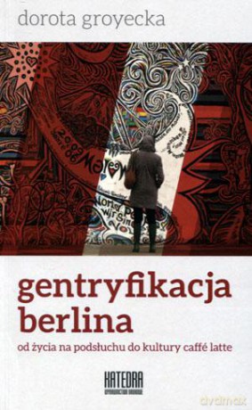 Gentryfikacja Berlina - Dorota Groyecka [KSIĄŻKA]