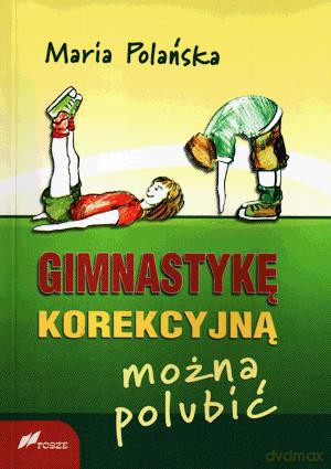 Gimnastykę korekcyjną można polubić - Maria Polańska [KSIĄŻKA]
