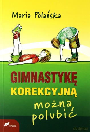 Gimnastykę korekcyjną można polubić - Maria Polańska [KSIĄŻKA]