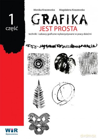 Grafika jest prosta. Techniki i zabawy graficzne wykorzystywane w pracy z dziećmi - Magdalena Kraszewska, Monika Kraszewska [KSIĄŻKA]