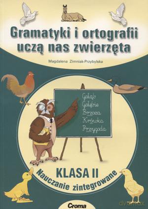 Gramatyki i ortografii uczą nas zwierzęta klasa 2 nauczanie zintegrowane [KSIĄŻKA]