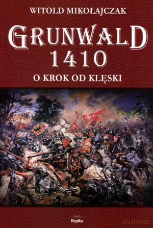Grunwald 1410. O krok od klęski - Witold Mikołajczak [KSIĄŻKA]