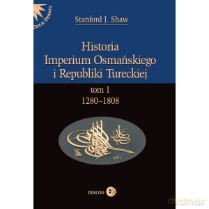 Historia Imperium Osmańskiego i Republiki Tureckiej Tom I 1280-1808 - Stanford Shaw [KSIĄŻKA]