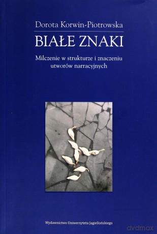 Białe znaki. Milczenie w strukturze i znaczeniu - Dorota Korwin-Piotrowska [KSIĄŻKA]