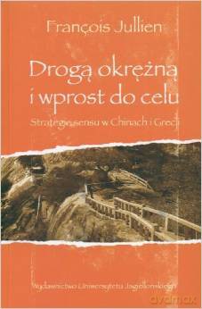 Drogą okrężną i wprost do celu. Strategie sensu w Chinach i Grecji - Francois Jullien [KSIĄŻKA]