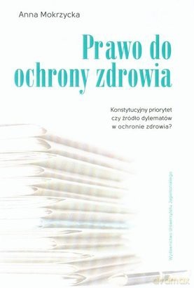 Prawo do ochrony zdrowia - Anna Mokrzycka [KSIĄŻKA]