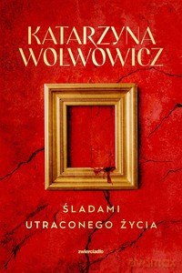 Śladami utraconego życia - Wolwowicz Katarzyna [KSIĄŻKA]