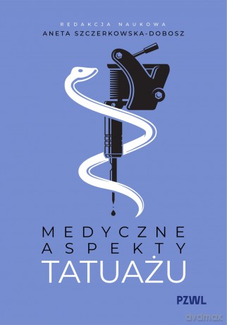 Medyczne aspekty tatuażu - Aneta Szczerkowska-Dobosz [KSIĄŻKA]