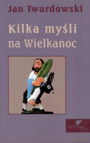 Kilka myśli na Wielkanoc - Jan Twardowski [KSIĄŻKA]