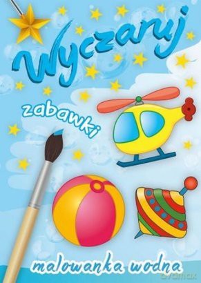 Malowanka wodna - wyczaruj zabawki [KSIĄŻKA]