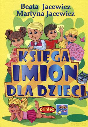 Księga imion dla dzieci - Beata Jacewicz, Martyna Jacewicz [KSIĄŻKA]