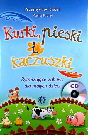 Kurki, pieski i kaczuszki. Rytmizujące zabawy dla małych dzieci - Maciej Kierył, Przemysław Kieżel [KSIĄŻKA]