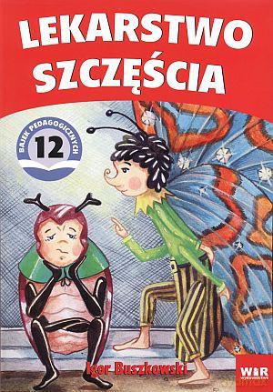 Lekarstwo szczęścia. Bajki pedagogiczne - Igor Buszkowski [KSIĄŻKA]