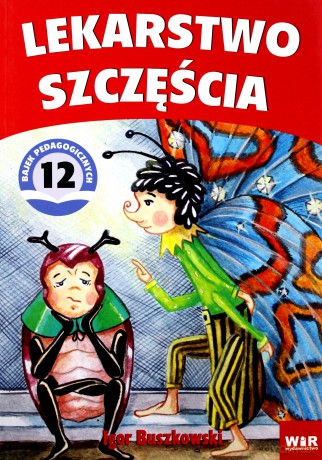 Lekarstwo szczęścia. Bajki pedagogiczne - Igor Buszkowski [KSIĄŻKA]