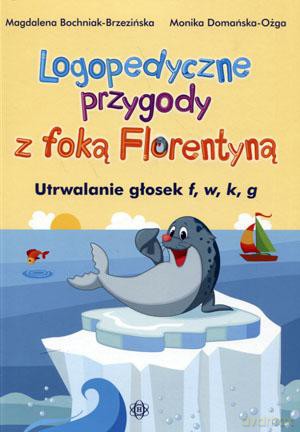 Logopedyczne przygody z foką Florentyną. Utrwalanie głosek f, w, k, g [KSIĄŻKA]