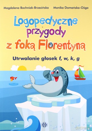 Logopedyczne przygody z foką Florentyną. Utrwalanie głosek f, w, k, g [KSIĄŻKA]