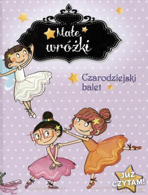 Małe wróżki. Już czytam! Czarodziejski balet [KSIĄŻKA]