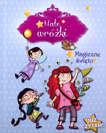 Małe wróżki. Już czytam! Magiczne święto [KSIĄŻKA]