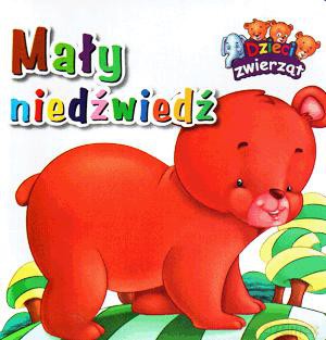 Mały niedźwiedź. Dzieci zwierząt [KSIĄŻKA]