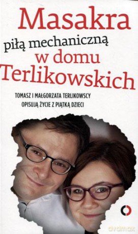 Masakra piłą mechaniczną w domu Terlikowskich - Tomasz Terlikowski [KSIĄŻKA]