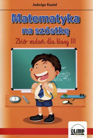 Matematyka na szóstkę. Zbiór zadań dla klasy 3 [KSIĄŻKA]