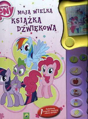 Moja wielka książka dźwiękowa. My little Pony [KSIĄŻKA]