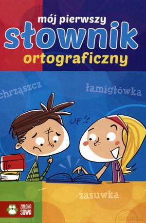 Mój pierwszy słownik ortograficzny [KSIĄŻKA]