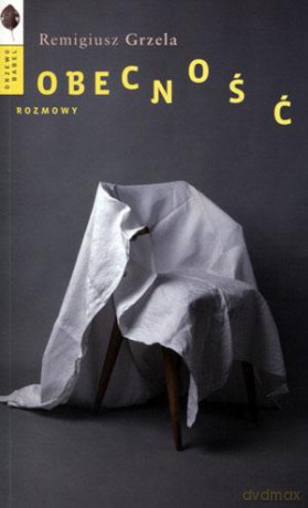 Obecność. Rozmowy - Remigiusz Grzela [KSIĄŻKA]
