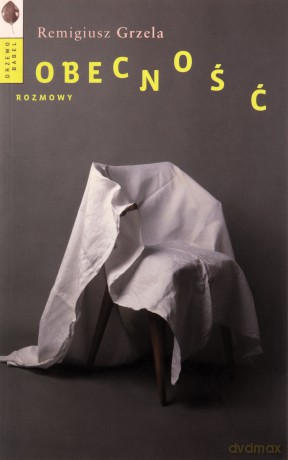 Obecność. Rozmowy - Remigiusz Grzela [KSIĄŻKA]