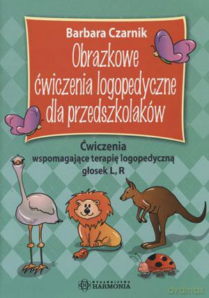 Obrazkowe ćwiczenia logopedyczne dla przedszkolaków. Ćwiczenia wspomagające terapię logopedyczną głosek L, R [KSIĄŻKA]