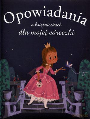 Opowiadania o księżniczkach dla mojej córeczki - Elisabeth Gausseron [KSIĄŻKA]