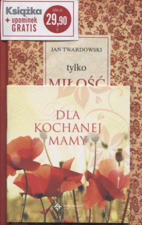 Pakiet. Tylko miłość się liczy. Dla kochanej mamy - Jan Twardowski [KSIĄŻKA]
