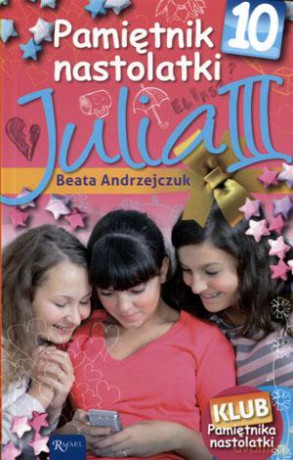 Pamiętnik Nastolatki 10. Julia III - Beata Andrzejczuk [KSIĄŻKA]