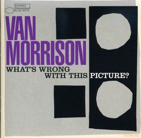 Van Morrison: Whats Wrong With This Picture [CD]