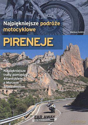 Pireneje. Najpiękniejsze podróże motocyklowe - Markus Golletz [KSIĄŻKA]