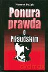 Ponura prawda o Piłsudskim - Henryk Pająk [KSIĄŻKA]